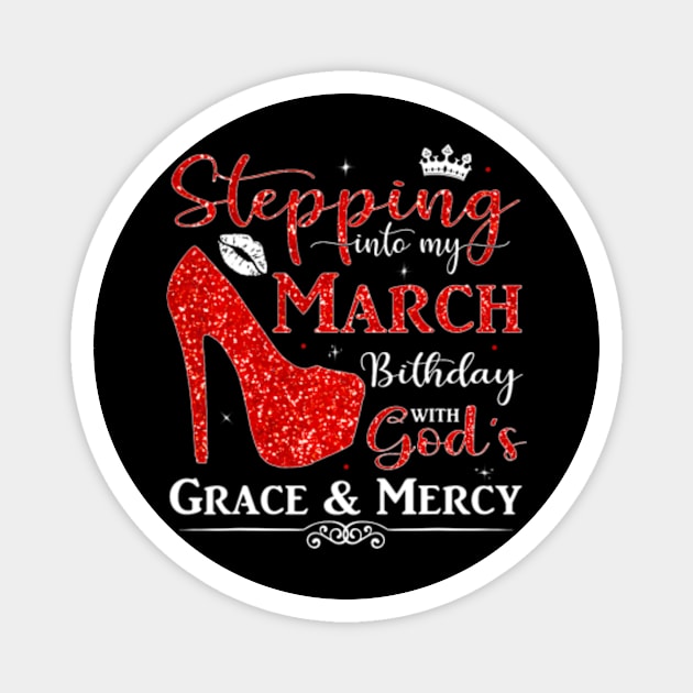 Stepping Into My March Birthday With Gods Magnet by Joyful Jesters